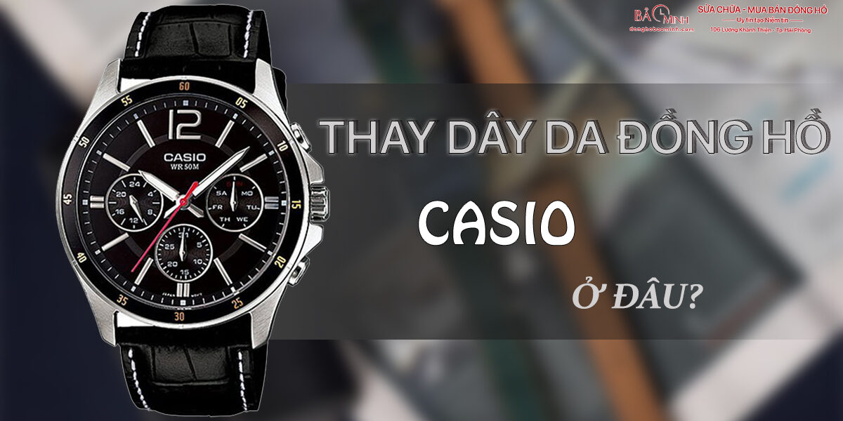 thay-day-da-dong-ho-casio-chinh-hang-o-dau-tot-nhat-5