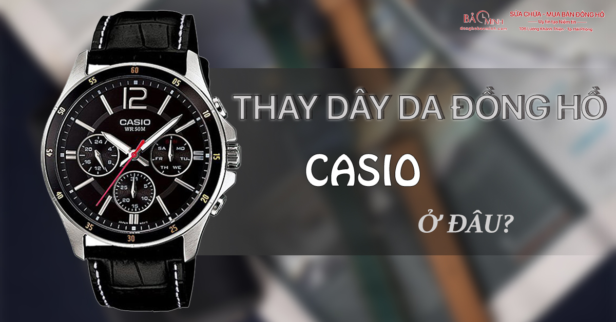 thay-day-da-dong-ho-casio-chinh-hang-o-dau-tot-nhat-5